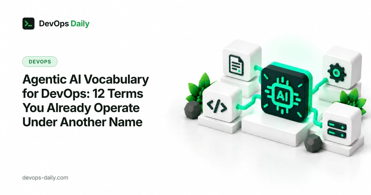 Agentic AI Vocabulary for DevOps: 12 Terms You Already Operate Under Another Name