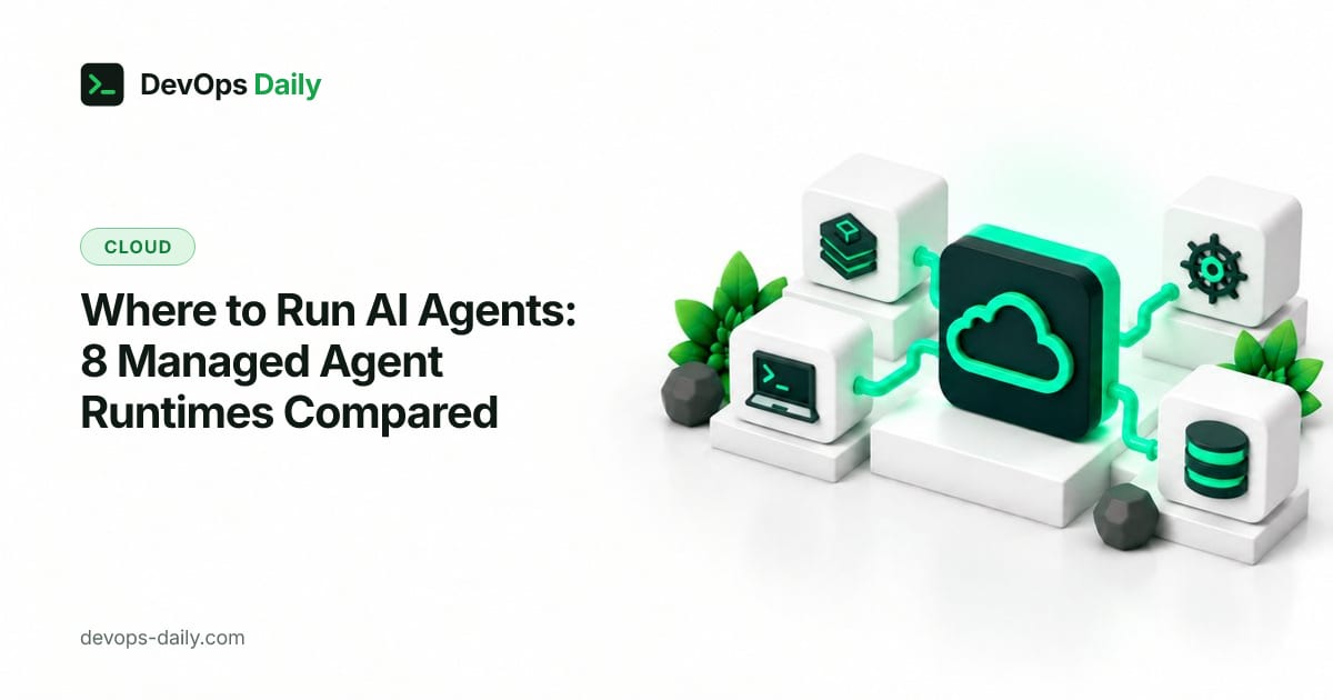 Where to Run AI Agents: 8 Managed Agent Runtimes Compared